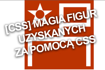 [CSS] Magia figur uzyskanych za pomocą CSS
