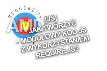 [JS] Jak tworzyć modułowy kod JS z wykorzystaniem require.js?