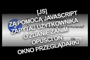 [JS] Za pomocą JavaScript zapytaj użytkownika o zdanie zanim opuści on okno przeglądarki