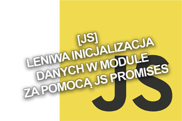 [JS] Leniwa inicjalizacja danych w module za pomocą JS Promises