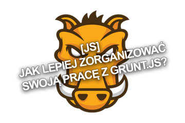 [JS] Jak lepiej zorganizować swoją pracę z Grunt.js?