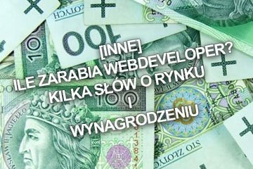 [Inne] Ile zarabia webdeveloper? Kilka słów o rynku i wynagrodzeniu
