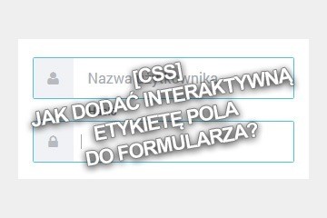 [CSS] Jak dodać interaktywną etykietę pola do formularza?