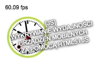 [JS] Wykrywanie wydajności urządzeń mobilnych za pomocą HTML5 i JS