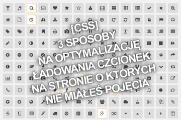 [CSS] 3 sposoby na optymalizację ładowania czcionek na stronie o których nie miałeś do tej pory pojęcia