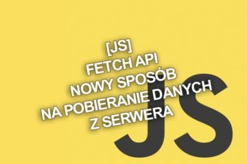[JS] Fetch API – nowy sposób na pobieranie danych z serwera