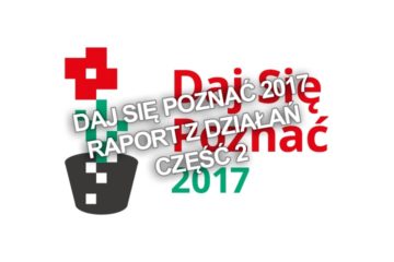 Daj Się Poznać 2017 – raport z działań. Część 2