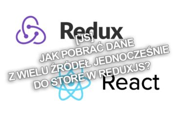 [JS] Jak pobrać dane z wielu źródeł jednocześnie do store w ReduxJS?