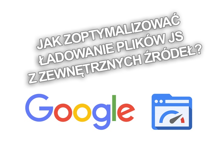 Jak zoptymalizować ładowanie plików JS z zewnętrznych źródeł?
