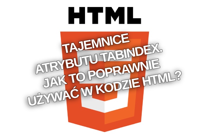 Tajemnice atrybutu tabindex. Jak to poprawnie używać w kodzie HTML?