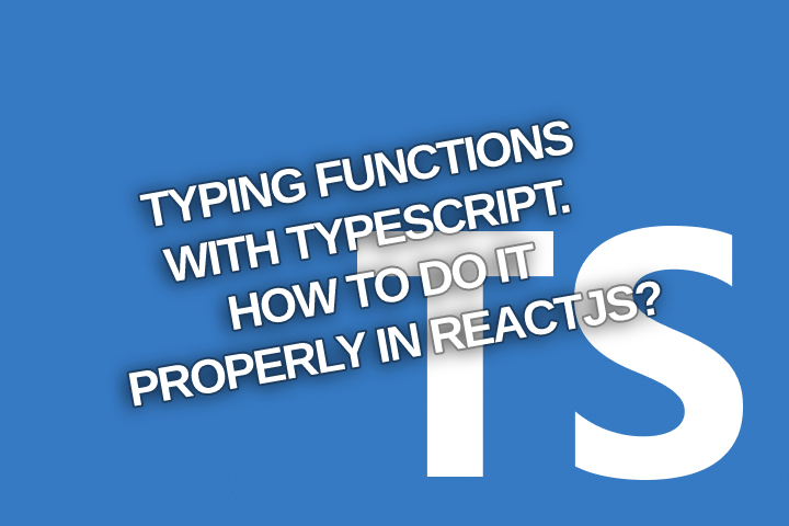Typing functions with TypeScript. How to do it properly in ReactJS?